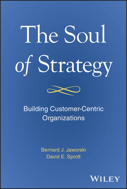 The Soul of Strategy (Building Customer Centric Organizations) by Bernard Jaworski, David Sprott, 9781394279937