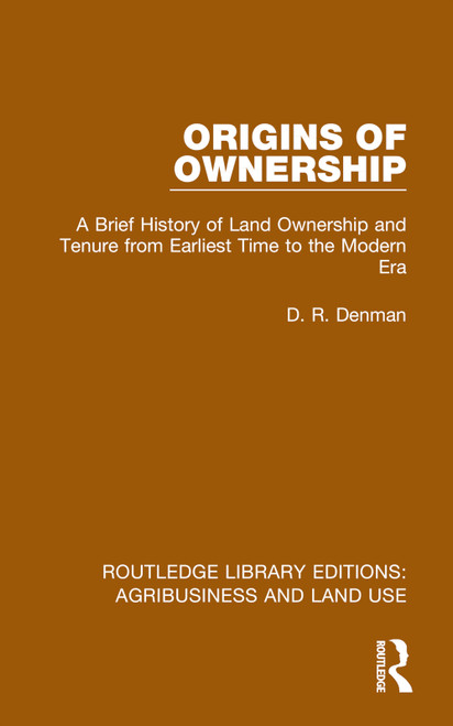 Origins of Ownership (A Brief History of Land Ownership and Tenure from Earliest Time to the Modern Era) by D. R. Denman, 9781032479774