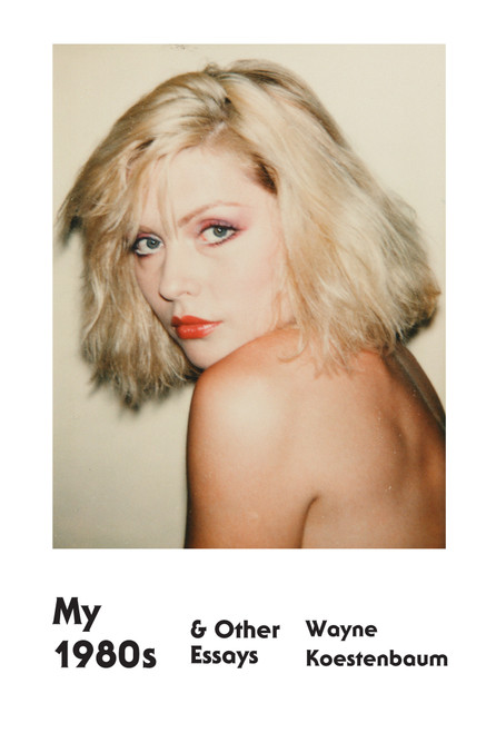 My 1980s & Other Essays by Wayne Koestenbaum, 9780374533779