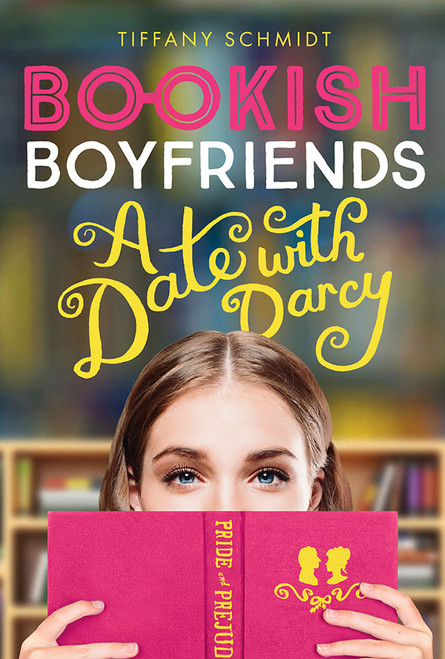 Bookish Boyfriends (A Date with Darcy) by Tiffany Schmidt, 9781419728600
