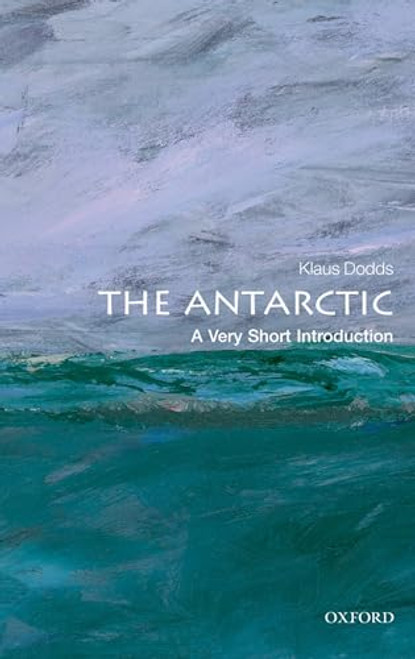 The Antarctic (A Very Short Introduction) by Klaus Dodds, 9780199697687