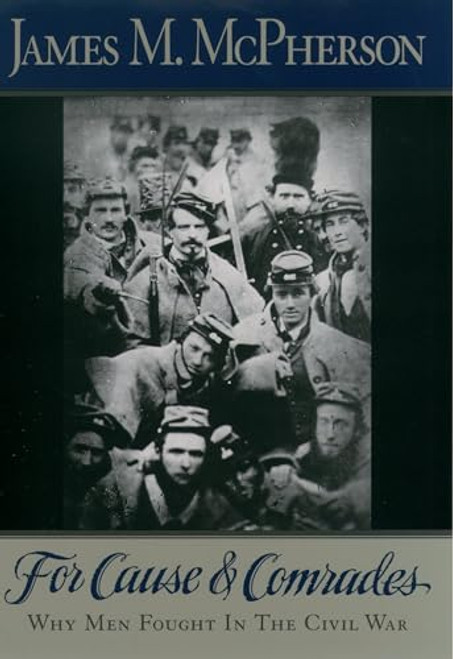 For Cause and Comrades (Why Men Fought in the Civil War) by James M. McPherson, 9780195124996