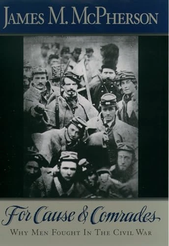 For Cause and Comrades (Why Men Fought in the Civil War) by James M. McPherson, 9780195124996