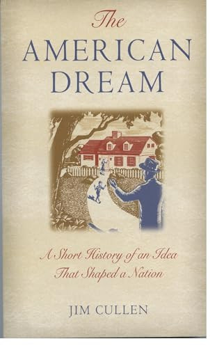 The American Dream (A Short History of an Idea that Shaped a Nation) by Jim Cullen, 9780195173253