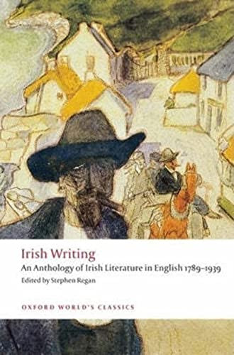 Irish Writing (An Anthology of Irish Literature in English 1789-1939) by Stephen Regan, 9780199549825