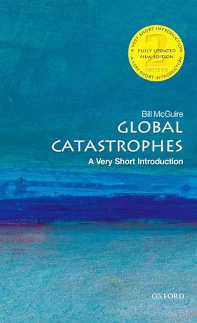 Global Catastrophes: A Very Short Introduction by Bill McGuire, 9780198715931