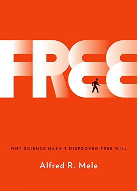 Free (Why Science Hasn't Disproved Free Will) by Alfred R. Mele, 9780199371624