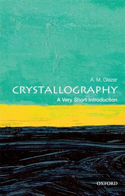Crystallography (A Very Short Introduction) by A. M. Glazer, 9780198717591
