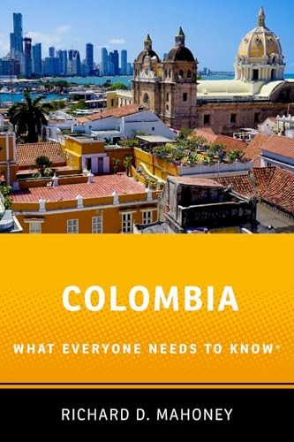Colombia (What Everyone Needs to Know®) by Richard D. Mahoney, 9780190262747