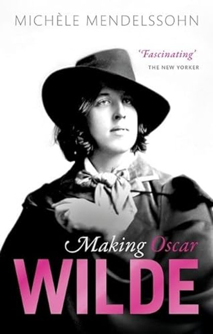 Making Oscar Wilde by Michèle Mendelssohn, 9780198802372
