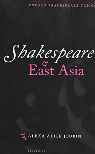 Shakespeare and East Asia by Alexa Alice Joubin, 9780198703570