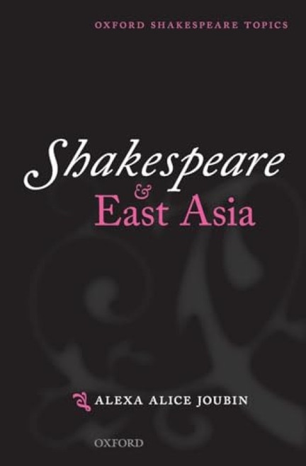 Shakespeare and East Asia by Alexa Alice Joubin, 9780198703570