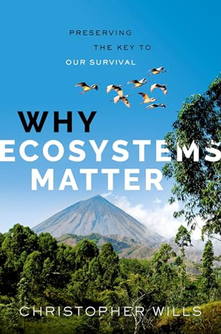 Why Ecosystems Matter (Preserving the Key to Our Survival) by Christopher Wills, 9780192887573