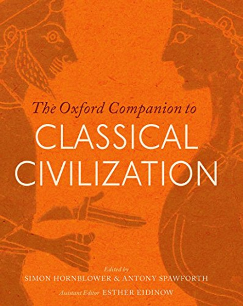 The Oxford Companion to Classical Civilization by Simon Hornblower, Antony Spawforth, Esther Eidinow, 9780198706779