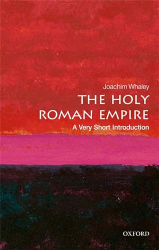 The Holy Roman Empire (A Very Short Introduction) by Joachim Whaley, 9780198748762