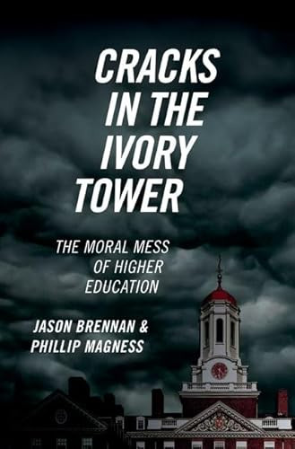 Cracks in the Ivory Tower (The Moral Mess of Higher Education) by Jason Brennan, Phillip Magness, 9780190846282