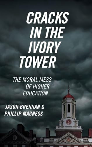 Cracks in the Ivory Tower (The Moral Mess of Higher Education) by Jason Brennan, Phillip Magness, 9780190846282