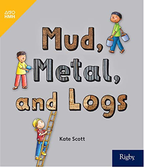 Mud, Metal and Logs (Leveled Reader Grade K) by HMH HMH, 9780358261698