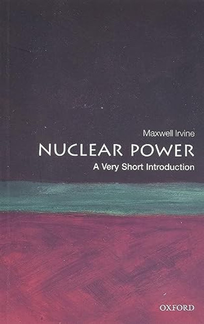 Nuclear Power (A Very Short Introduction) by Maxwell Irvine, 9780199584970