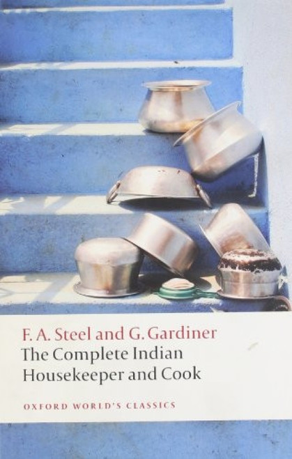 The Complete Indian Housekeeper and Cook by Flora Annie Steel, Grace Gardiner, Ralph Crane, Anna Johnston, 9780199605767