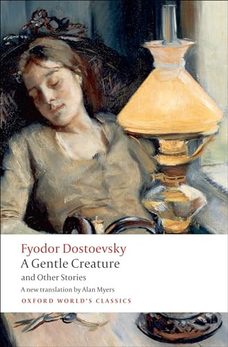 A Gentle Creature and Other Stories (White Nights; A Gentle Creature; The Dream of a Ridiculous Man) by Fyodor Dostoevsky, Alan Myers, W. J. Leatherbarrow, 9780199555086