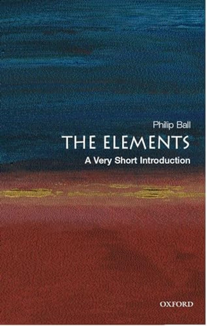 The Elements (A Very Short Introduction) by Philip Ball, 9780192840998