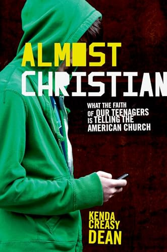 Almost Christian (What the Faith of Our Teenagers is Telling the American Church) by Kenda Creasy Dean, 9780195314847