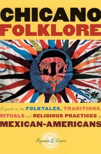 Chicano Folklore (A Guide to the Folktales, Traditions, Rituals and Religious Practices of Mexican Americans) by Rafaela G. Castro, 9780195146394