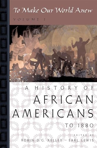 To Make Our World Anew (Volume I: A History of African Americans to 1880) by Robin D. G. Kelley, Earl Lewis, 9780195181340