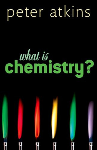 What is Chemistry? (A Very Short Introduction) by Peter Atkins, 9780199683987