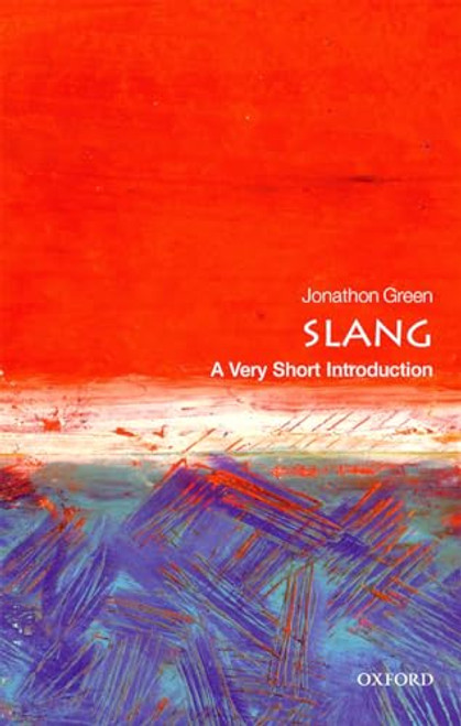 Slang (A Very Short Introduction) by Jonathon Green, 9780198729532