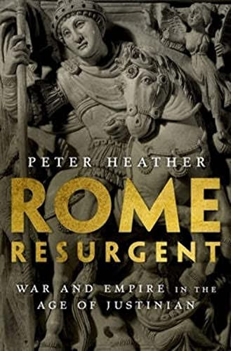 Rome Resurgent (War and Empire in the Age of Justinian) by Peter Heather, 9780199362745