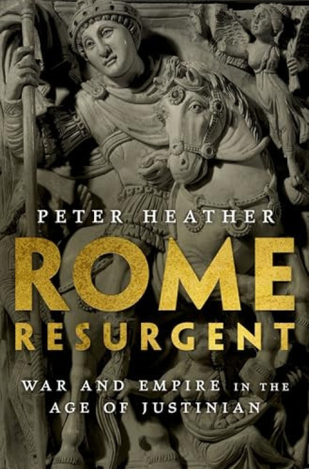 Rome Resurgent (War and Empire in the Age of Justinian) by Peter Heather, 9780199362745