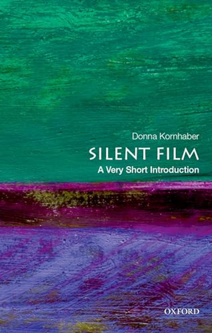 Silent Film (A Very Short Introduction) by Donna Kornhaber, 9780190852528