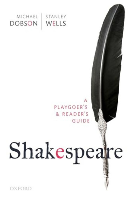 Shakespeare: A Playgoer's & Reader's Guide by Michael Dobson, Stanley Wells, 9780198855231
