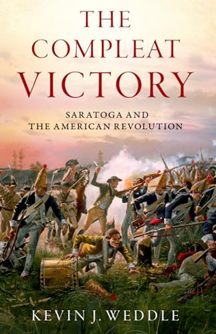 The Compleat Victory (Saratoga and the American Revolution) by Kevin J. Weddle, 9780197695166