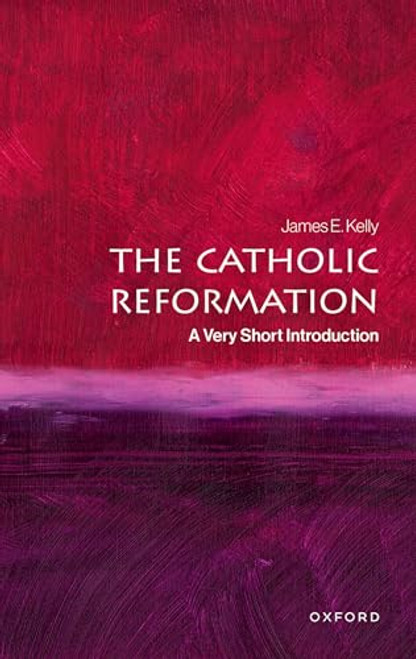 The Catholic Reformation (A Very Short Introduction) by James E. Kelly, 9780192862310