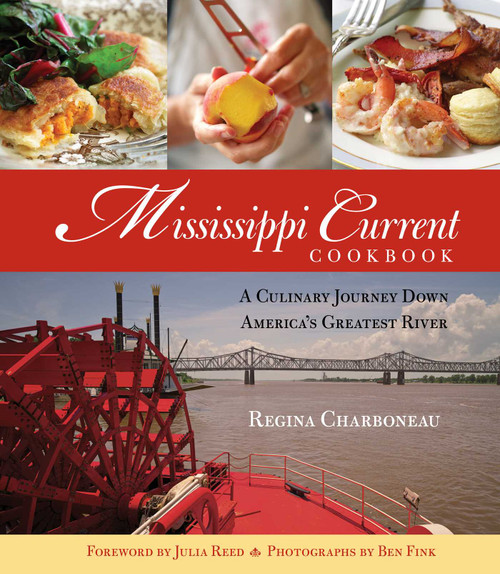 Mississippi Current Cookbook (A Culinary Journey Down America's Greatest River) by Regina Charboneau, Julia Reed, Ben Fink, Harriet Bell, 9781493086498