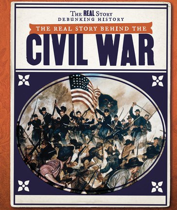 The Real Story Behind the Civil War by Lisa Idzikowski, 9781538343449