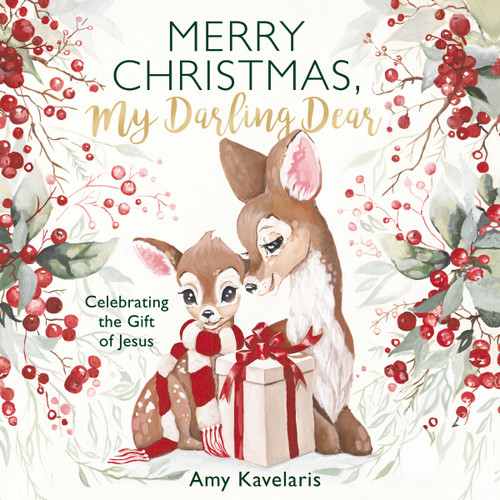 Merry Christmas, My Darling Dear (Celebrating the Gift of Jesus) by Amy Kavelaris, Amy Kavelaris, 9781400249817