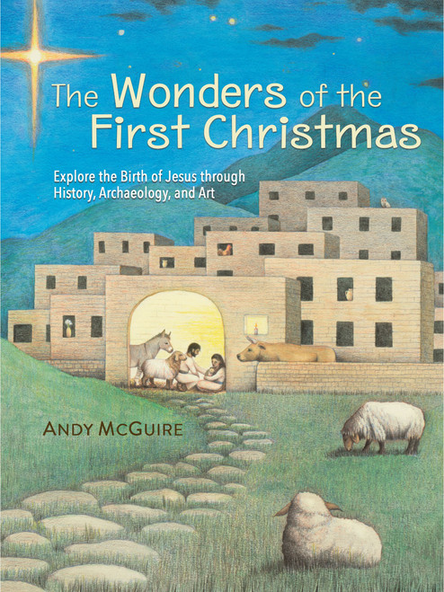 The Wonders of the First Christmas (Explore the Birth of Jesus through History, Archaeology, and Art) by Andy McGuire, 9780310170211