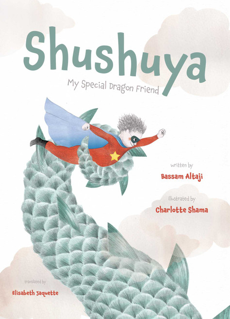 Shushuya (My Special Dragon Friend) by Bassam Altaji, Charlotte Shama, Elisabeth Jaquette, 9781623716394