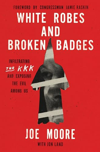 White Robes and Broken Badges (Infiltrating the KKK and Exposing the Evil Among Us) - 9780063375413 by Joe Moore