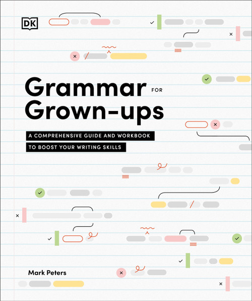 Grammar for Grown-Ups (A Comprehensive Guide and Workbook to Boost Your Writing Skills) by Mark Peters Phd, 9780593965207
