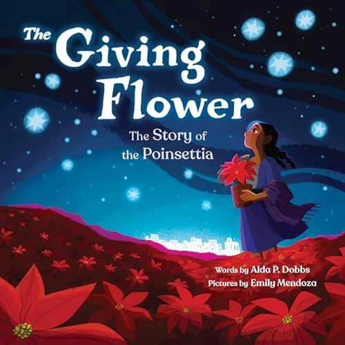The Giving Flower (The Story of the Poinsettia) by Alda P. Dobbs, Emily Mendoza, 9781728297811