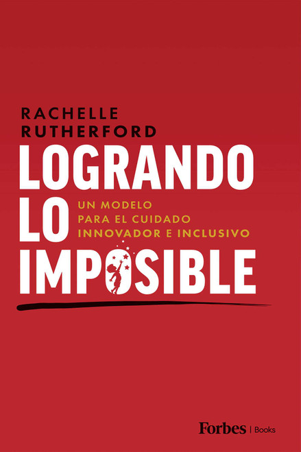 Logrando Lo Imposible (Un Modelo para el Cuidado Innovador e Inclusivo) (Spanish Edition) - 9798887507279 by Rachelle Rutherford