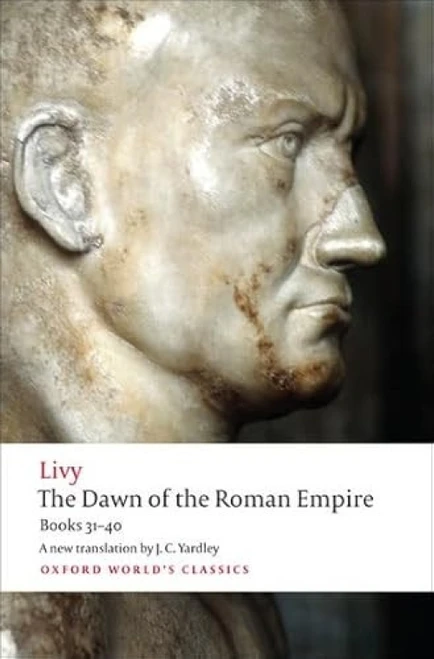 The Dawn of the Roman Empire (Books Thirty-One to Forty) by Livy, J. C. Yardley, Waldemar Heckel, 9780199555680