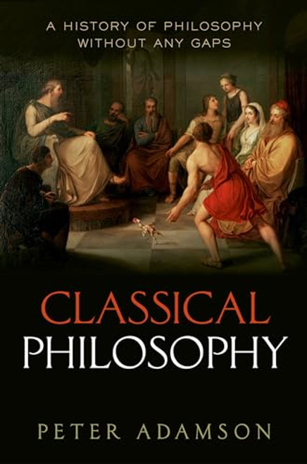 Classical Philosophy (A history of philosophy without any gaps, Volume 1) - 9780199674534 by Peter Adamson, 9780199674534