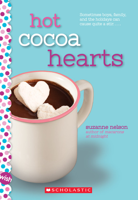 Hot Cocoa Hearts: A Wish Novel by Suzanne Nelson, 9780545928892