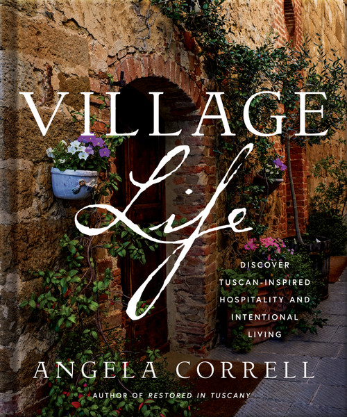 Village Life (Discover Tuscan-Inspired Hospitality and Intentional Living) by Angela Correll, 9780736988445
